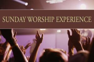 Sunday Worship Experience